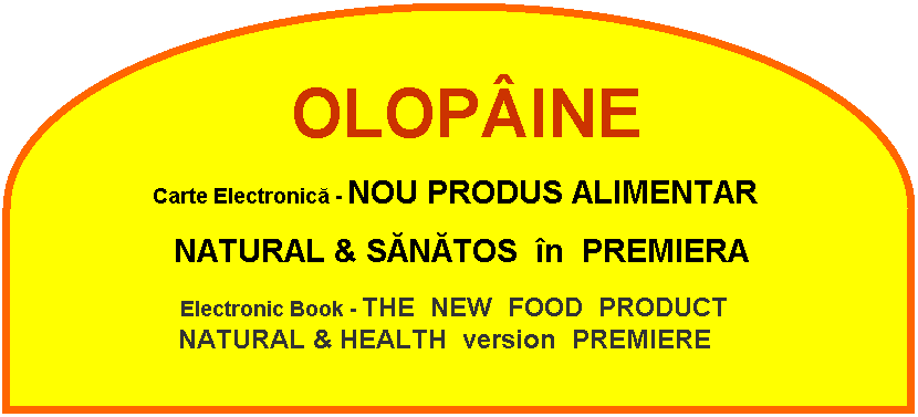 Flowchart: Delay:         OLOP�INE
   Carte Electronică - NOU&nbsp;PRODUS &nbsp;ALIMNTAR 
  NATURAL & SĂNĂTOS  �n  PREMIEERA
   Electronic Book - THE  NEW &nbsp;FOOD &nbsp;PRODUCT
  NATURAL & HEALTH &nbsp;version  PREMIEERĂ

